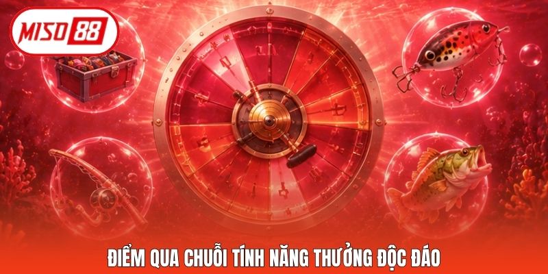 Điểm qua chuỗi tính năng thưởng độc đáo