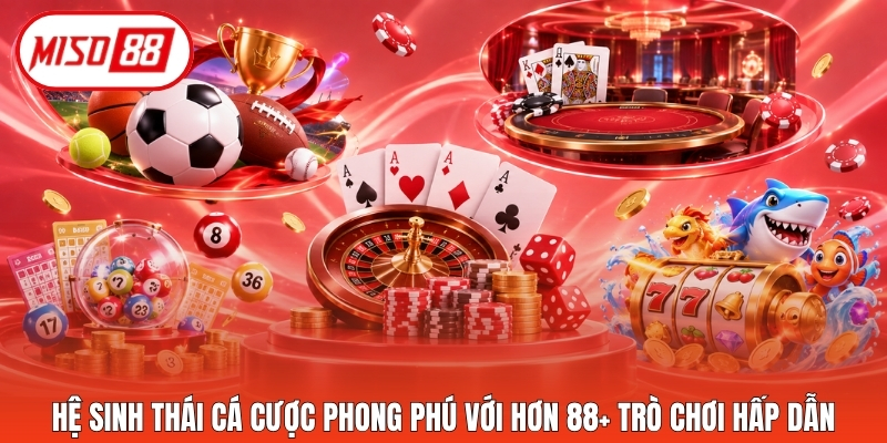 Hệ sinh thái cá cược phong phú với hơn 88+ trò chơi hấp dẫn