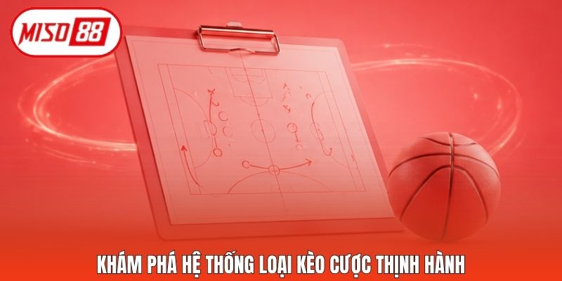 Khám phá hệ thống loại kèo cược thịnh hành