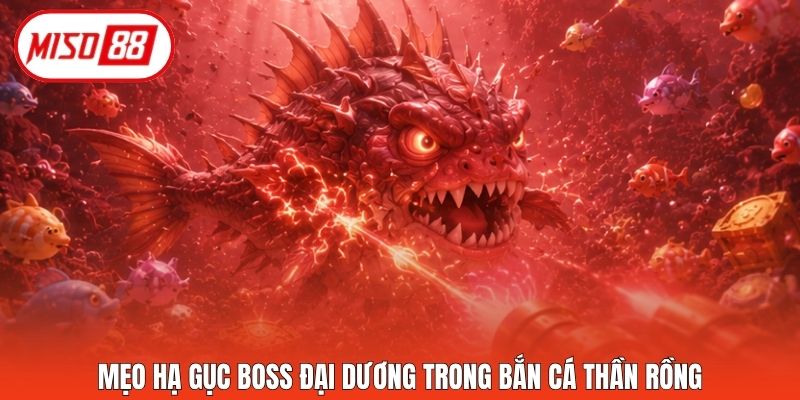 Mẹo hạ gục Boss đại dương trong bắn cá Thần Rồng