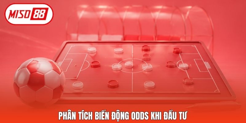 Phân tích biến động Odds khi đầu tư