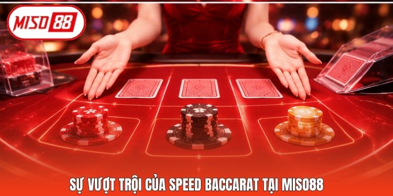 Sự vượt trội của Speed Baccarat tại Miso88.