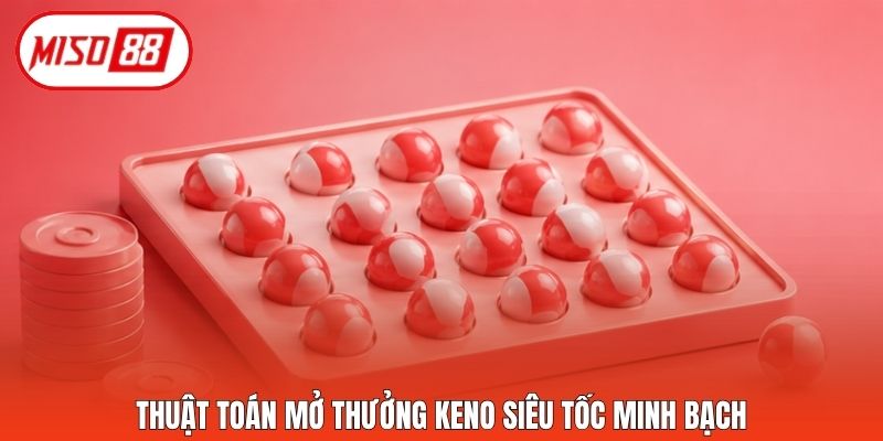 Thuật toán mở thưởng Keno siêu tốc minh bạch